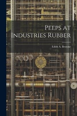 Peeps at Industries Rubber - Edith A Browne - cover