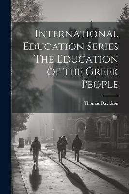 International Education Series The Education of the Greek People - Thomas Davidson - cover