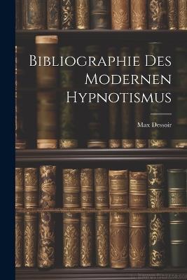 Bibliographie des Modernen Hypnotismus - Max Dessoir - cover