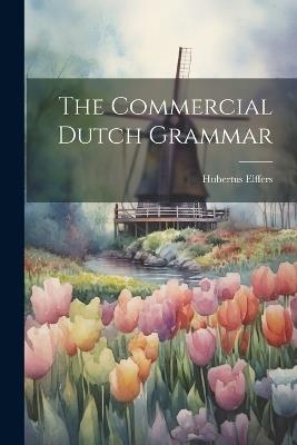 The Commercial Dutch Grammar - Elffers Hubertus - cover