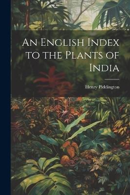 An English Index to the Plants of India - Piddington Henry - cover