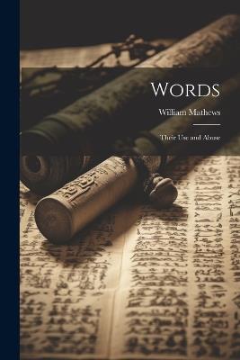 Words; Their Use and Abuse - Mathews William - cover