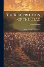 The Resurrection of the Dead: An Exposition of 1 Corintians 15