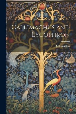 Callimachus and Lycophron - Callimachus - cover