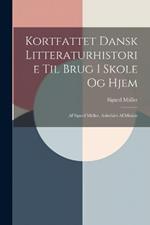 Kortfattet Dansk Litteraturhistorie til Brug i Skole og Hjem: Af Sigurd Müller. Anbefalet af Ministe