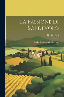 La Passione di Sordevolo: Studio di Drammatica Popolare - Delfino Orsi - cover