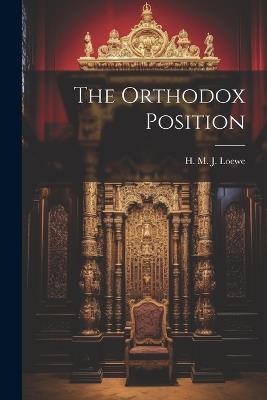 The Orthodox Position - Loewe H M J (Herbert Martin James) - cover