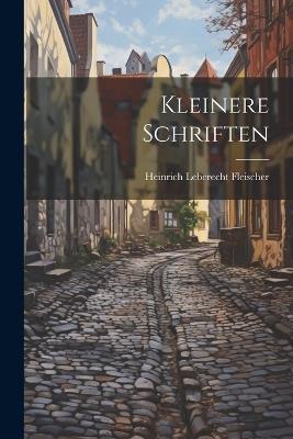 Kleinere Schriften - Heinrich Leberecht Fleischer - cover