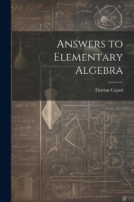 Answers to Elementary Algebra - Cajori Florian - cover