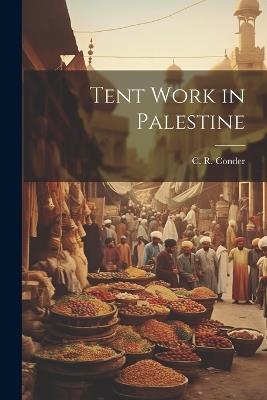Tent Work in Palestine - Claude Reignier Conder - cover