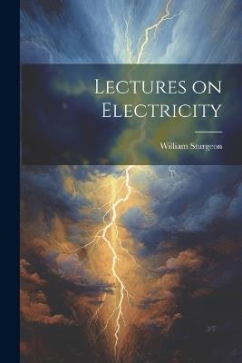 Lectures on Electricity - Sturgeon William - cover