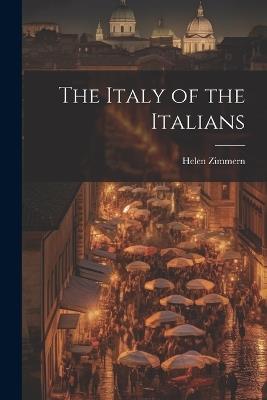 The Italy of the Italians - Zimmern Helen - cover