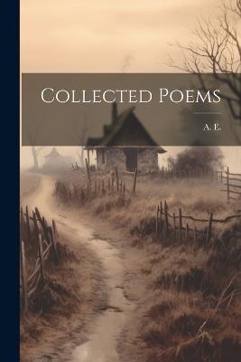 Collected Poems - A E - cover