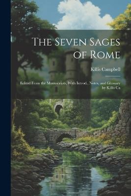 The Seven Sages of Rome; Edited From the Manuscripts, With Introd., Notes, and Glossary by Killis Ca - Killis Campbell - cover