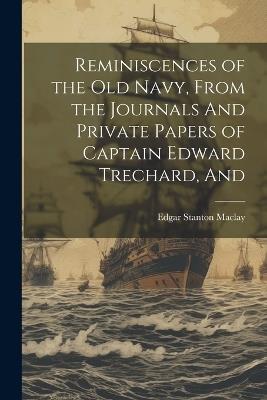 Reminiscences of the old Navy, From the Journals And Private Papers of Captain Edward Trechard, And - Edgar Stanton Maclay - cover