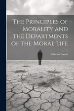 The Principles of Morality and the Departments of the Moral Life