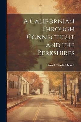 A Californian Through Connecticut and the Berkshires - Russell Wright Osborn - cover