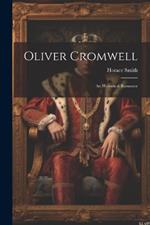Oliver Cromwell: An Historical Romance