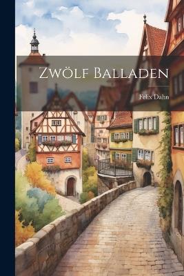 Zwölf Balladen - Felix Dahn - cover