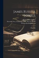 James Russell Lowell: A Biography
