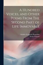 A Hundred Voices, and Other Poems From The Second Part of Life Immovable