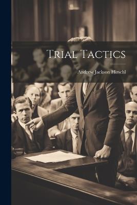 Trial Tactics - Andrew Jackson Hirschl - cover