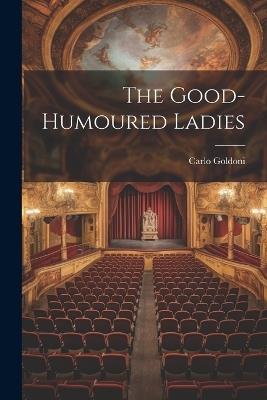 The Good-Humoured Ladies - Carlo Goldoni - cover