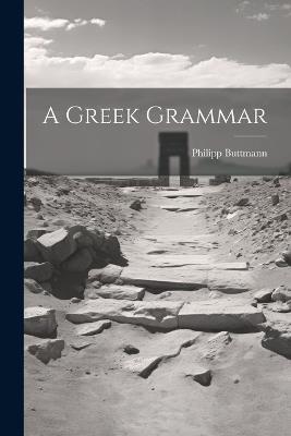 A Greek Grammar - Philipp Buttmann - cover