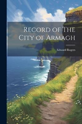 Record of The City of Armagh - Edward Rogers - cover