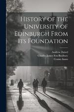 History of the University of Edinburgh From its Foundation