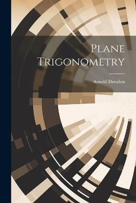 Plane Trigonometry - Arnold Dresden - cover