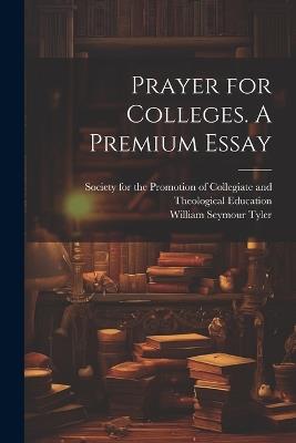 Prayer for Colleges. A Premium Essay - William Seymour Tyler - cover