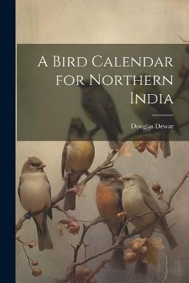 A Bird Calendar for Northern India - Douglas Dewar - cover