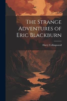 The Strange Adventures of Eric Blackburn - Harry Collingwood - cover