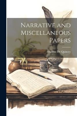 Narrative and Miscellaneous Papers - Thomas de Quincey - cover