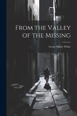 From the Valley of the Missing - Grace Miller White - cover
