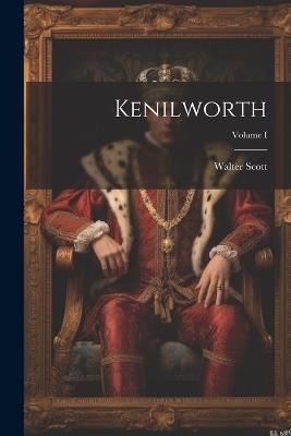 Kenilworth; Volume I - Walter Scott - cover