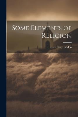 Some Elements of Religion - Henry Parry Liddon - cover