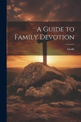 A Guide to Family Devotion - Guide - cover