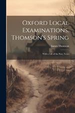 Oxford Local Examinations. Thomson's Spring: With a Life of the Poet, Notes