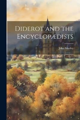Diderot and the Encyclopædists - John Morley - cover