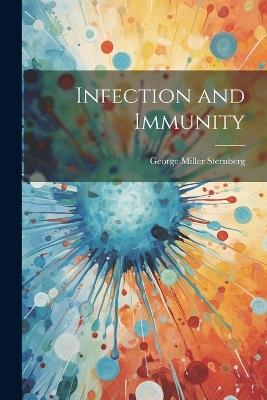 Infection and Immunity - George Miller Sternberg - cover