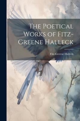 The Poetical Works of Fitz-Greene Halleck - Fitz-Greene Halleck - cover
