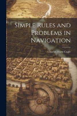 Simple Rules and Problems in Navigation - Charles Hurst Cugle - cover