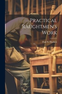 Practical Raughtmen's Work - Paul N Hasluck - cover