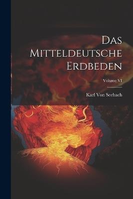 Das Mitteldeutsche Erdbeden; Volume VI - Karl Von Seebach - cover