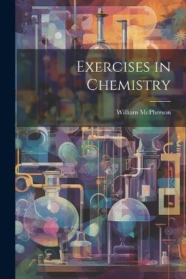 Exercises in Chemistry - William McPherson - cover