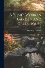 A Year's Work in Garden and Greenhouse