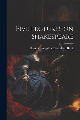 Five Lectures on Shakespeare - Bernhard Aegidius Konrad Ten Brink - cover