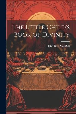 The Little Child's Book of Divinity - John Ross Macduff - cover